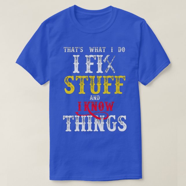 Camiseta É o que faço para consertar coisas e sei coisas di (Frente do Design)