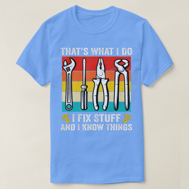 Camiseta É o que faço para consertar coisas e sei coisas di (Frente do Design)