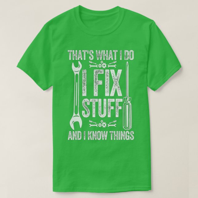 Camiseta É o que faço para consertar coisas e sei coisas di (Frente do Design)