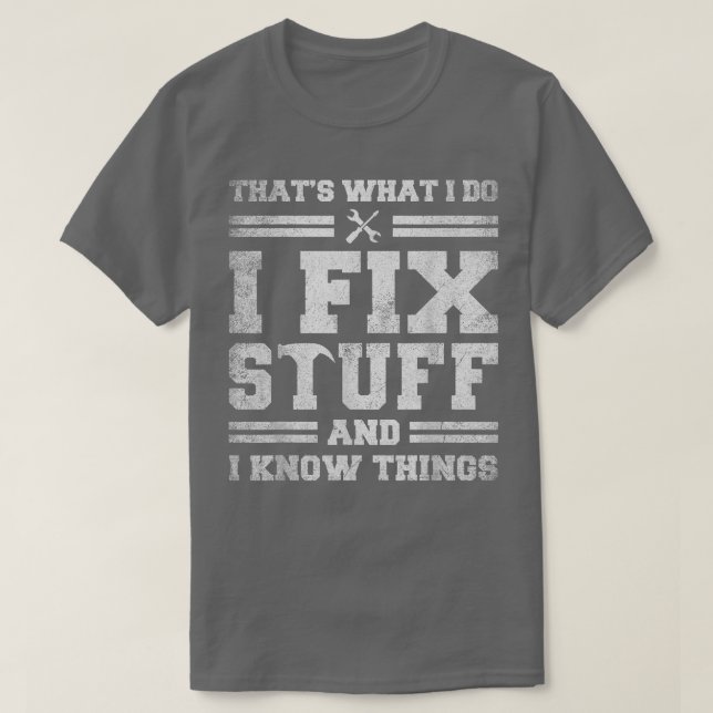 Camiseta É o que faço para consertar coisas e sei coisas di (Frente do Design)