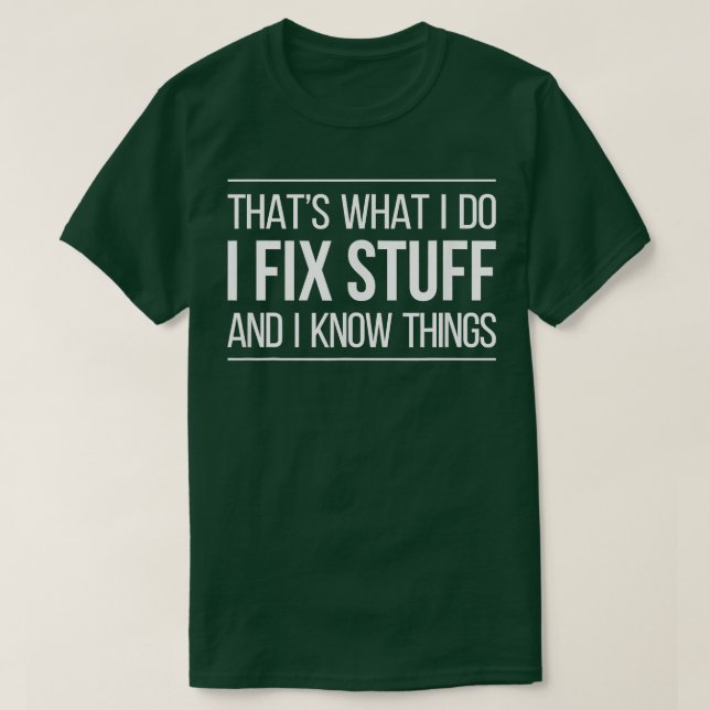 Camiseta É o que faço para consertar coisas e sei coisas di (Frente do Design)