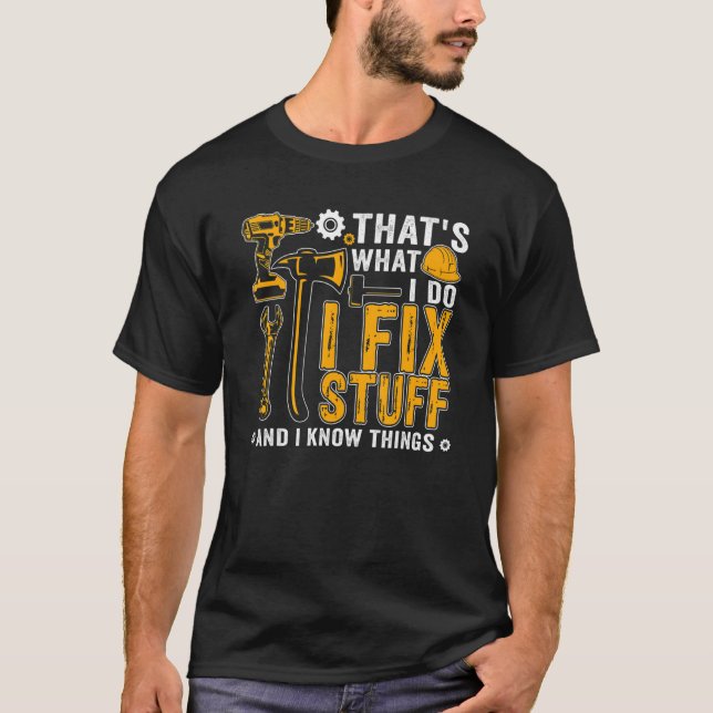 Camiseta É o que faço para consertar coisas e sei coisas Me (Frente)