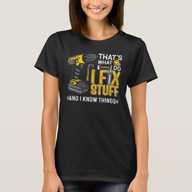 Camiseta É o que faço para consertar coisas e sei que as co (Frente)