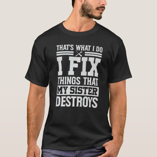 Camiseta É o que faço para consertar coisas que minha irmã  (Frente)