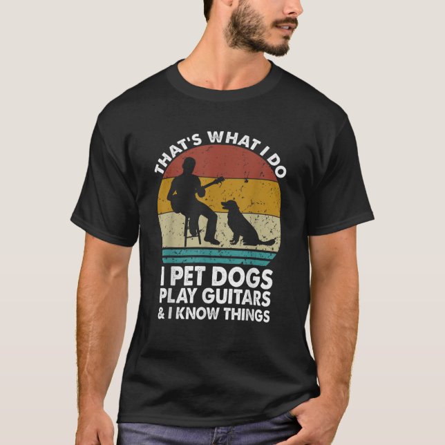 Camiseta É o que faço para fazer cães tocarem guitarras que (Frente)