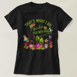 Camiseta É o que faço para fazer o jardim brincar com cães