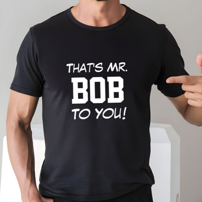 Camiseta É o Sr. Bob para você! (Criador carregado)