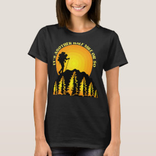 Camiseta É Outra Meia Milha Ou Tão Hiker Mountain Andando