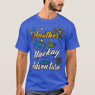 Camiseta É outro dia em Mackay outra aventura