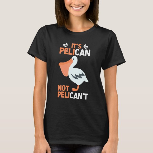 Camiseta É Pelicano, não Pelicano, não Pelecan Pelicanos Te (Frente)