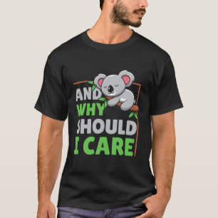 Camiseta E Por Que Eu Deveria Me Importar?