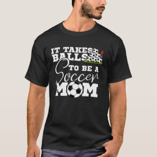 Camiseta É Preciso Bolas Para Ser Um Futebol Mamãe, Futebol