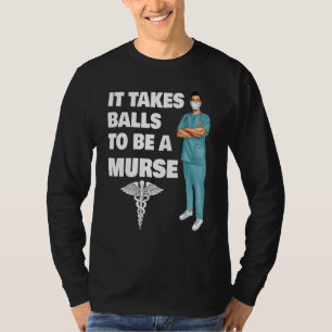 Camiseta É Preciso Bolas Para Ser Uma Enfermeira Mal Forman