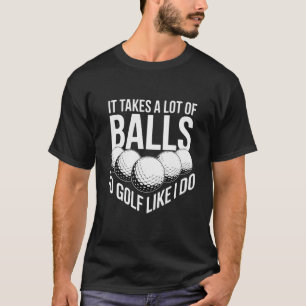 Camiseta É preciso muita coragem para jogar golfe como eu j