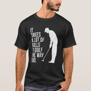Camiseta É Preciso Muitas Bolas Para Golfe Da Maneira Que E