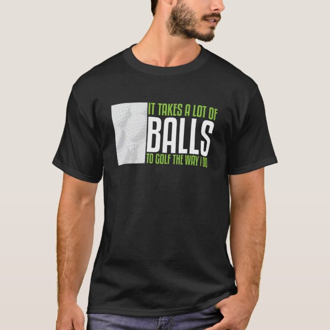 Camiseta É Preciso Muitas Bolas Para Golfe Da Maneira Que E (Frente)