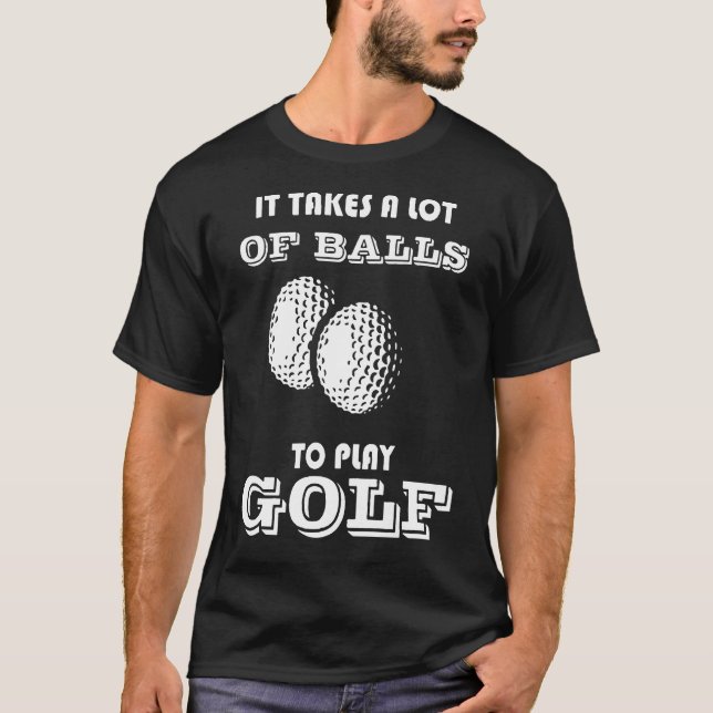 Camiseta É Preciso Muitas Bolas Para Jogar Golfe (Frente)