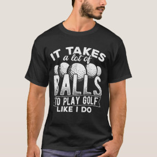 Camiseta É preciso muitas bolas para jogar golfe como eu co
