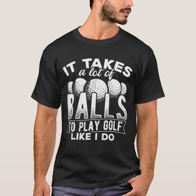 Camiseta É preciso muitas bolas para jogar golfe como eu co (Frente)