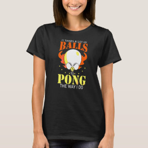 Camiseta É Preciso Muitas Bolas Para Pong Da Maneira Que Eu