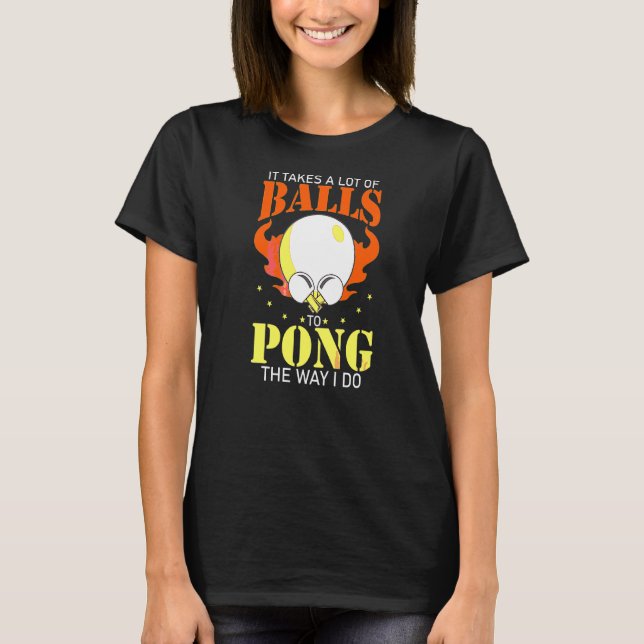 Camiseta É Preciso Muitas Bolas Para Pong Da Maneira Que Eu (Frente)