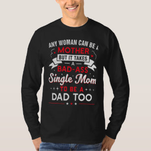 Camiseta É Preciso Um Solteiro Incrível Mãe Para Ser Pai Ta