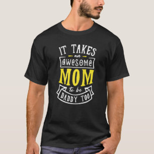 Camiseta É Preciso Uma Mãe Incrível Para Ser Pai Muito Solt