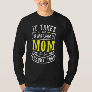 Camiseta É Preciso Uma Mãe Incrível Para Ser Também Papai M