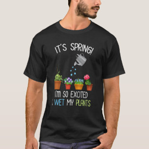 Camiseta É Primavera Estou Tão Animado Molhei Minhas Planta