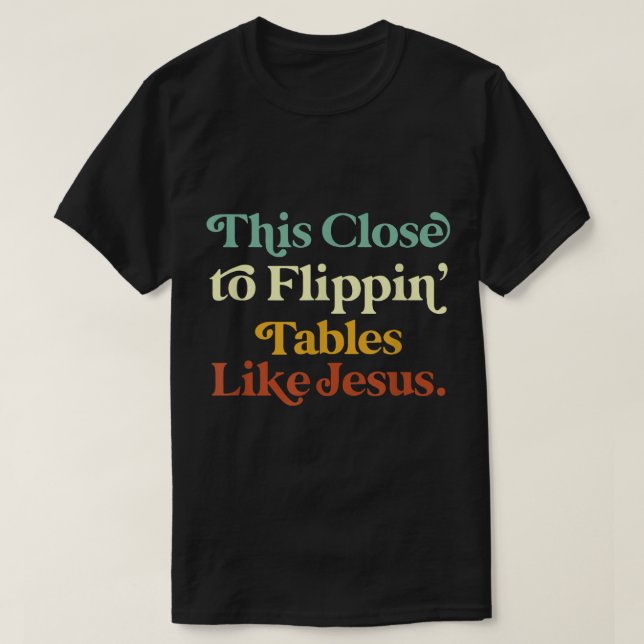 Camiseta É Próximo A Mesas De Incêndio Como Jesus Engraçado (Frente do Design)