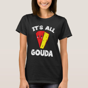 Camiseta É "Pun" de Comida de Queijo de Gouda