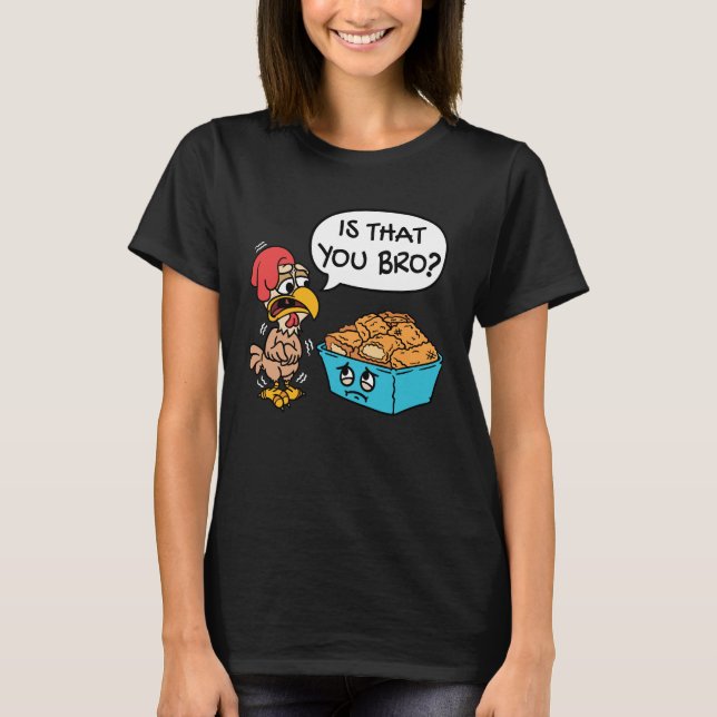 Camiseta É Que Você Irá Engraçado Chicken Nugget (Frente)