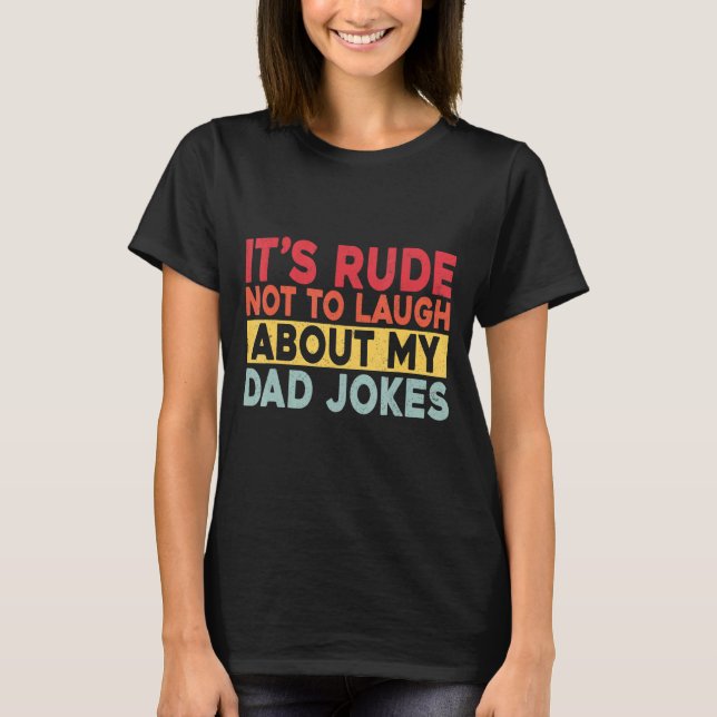Camiseta É Rude não rir das minhas Piadas Pais (Frente)