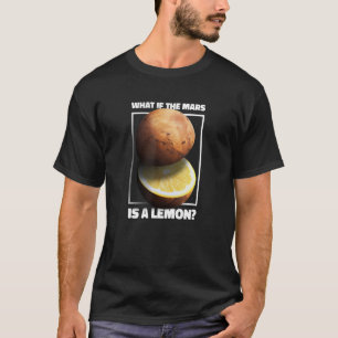 Camiseta E Se O Marte É Um Planeta De Galáxia De Limão?