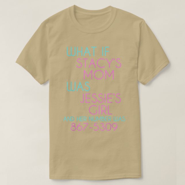 Camiseta E Se Stacys Mamãe Fosse A Menina Jessies? (Frente do Design)