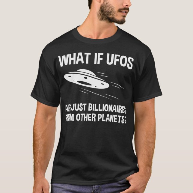Camiseta E Se Ufos For Apenas Bilionários De Outro Plano (Frente)