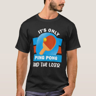 Camiseta É só o Ping Pong disse o Perder Ping Pong