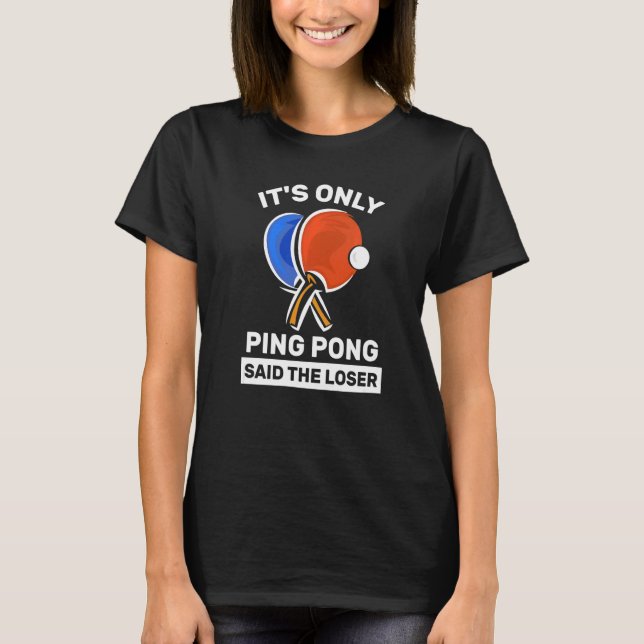 Camiseta É só o Ping Pong disse que o perdedor Ping Pong Pl (Frente)