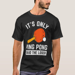 Camiseta É só o Ping Pong disse que o perdedor Pingpong Ten