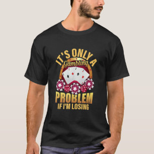 Camiseta É só um problema de jogo se estou perdendo o cassi