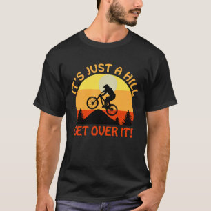 Camiseta É só uma colina que supera a bicicleta do presen