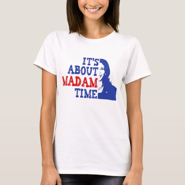 Camiseta É sobre Madam Time Kamala Harris 2024 (Frente)