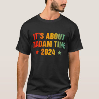 Camiseta É sobre Madam Time Kamala Harris 2024