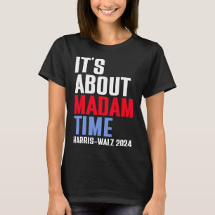 Camiseta É sobre Madam Time Kamala Harris Tim W 2024
