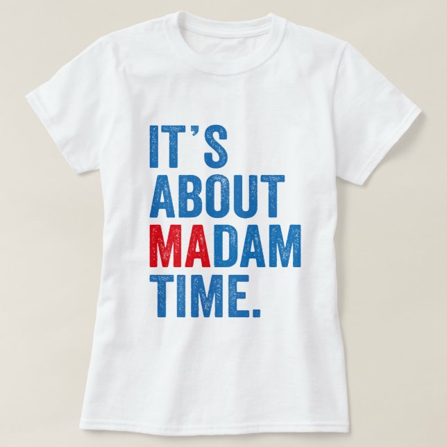Camiseta É sobre Madame Time Kamala Harris 2024 Presidente (Frente do Design)