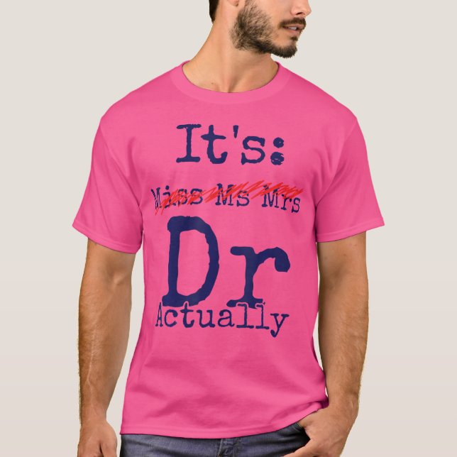 Camiseta É Srta. Sra. Dr. Dr. Realmente Doutor Apreciação F (Frente)