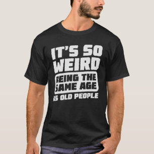 Camiseta É tão estranho ter a mesma idade que a antiga dive