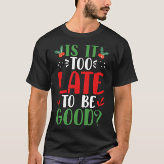 Camiseta É Tarde Demais Para Sermos Boas Papais noeis De Na
