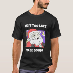 Camiseta É Tarde Demais Para Sermos Bons Papais noeis U2013