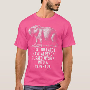 Camiseta É Tarde Demais Que Já Me Transformei Em C
